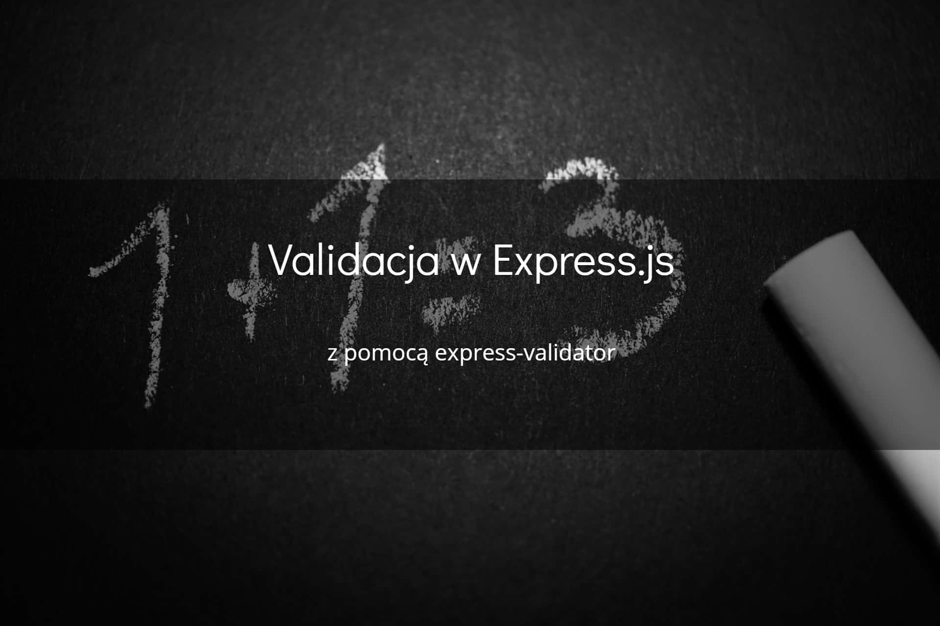 Validacja w Express.js z pomocą express-validator