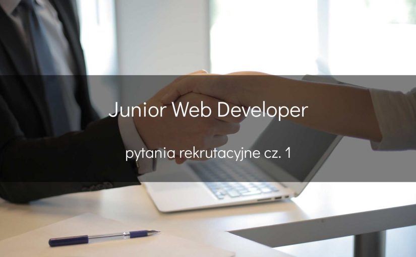 Junior Web Developer – pytania rekrutacyjne cz. 1