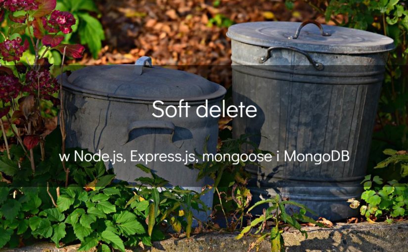Co nieco o soft delete przy użyciu Node.js i MongoDB
