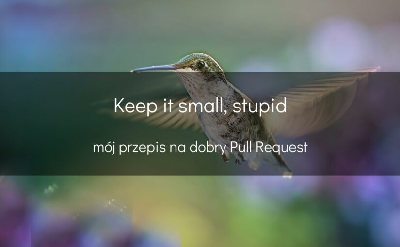 Keep it small, stupid - mój przepis na dobry Pull Request - okładka