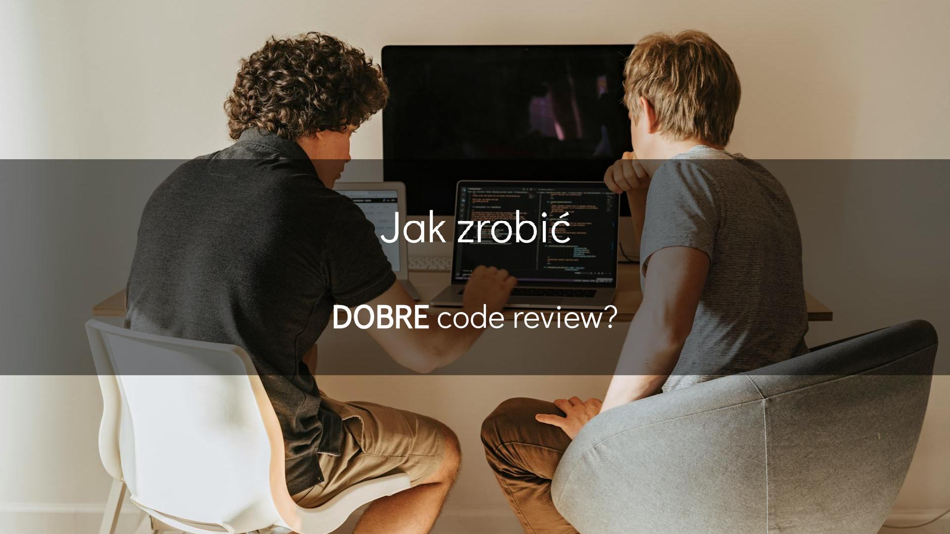 Jak zrobić dobre code review?