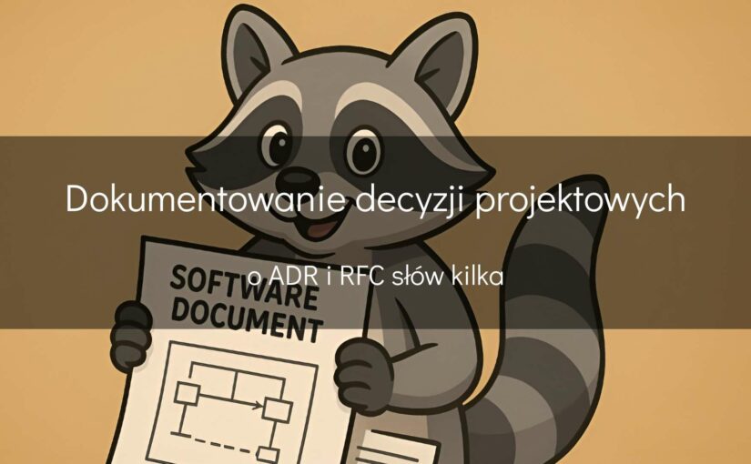 Dokumentowanie decyzji projektowych – o ADR i RFC