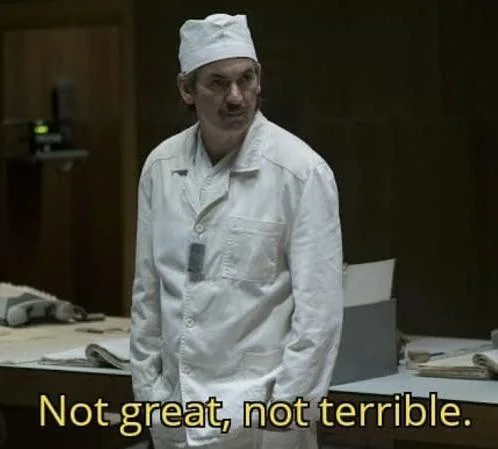 Mem z serialu "Czarnobyl" - not great not terrible
