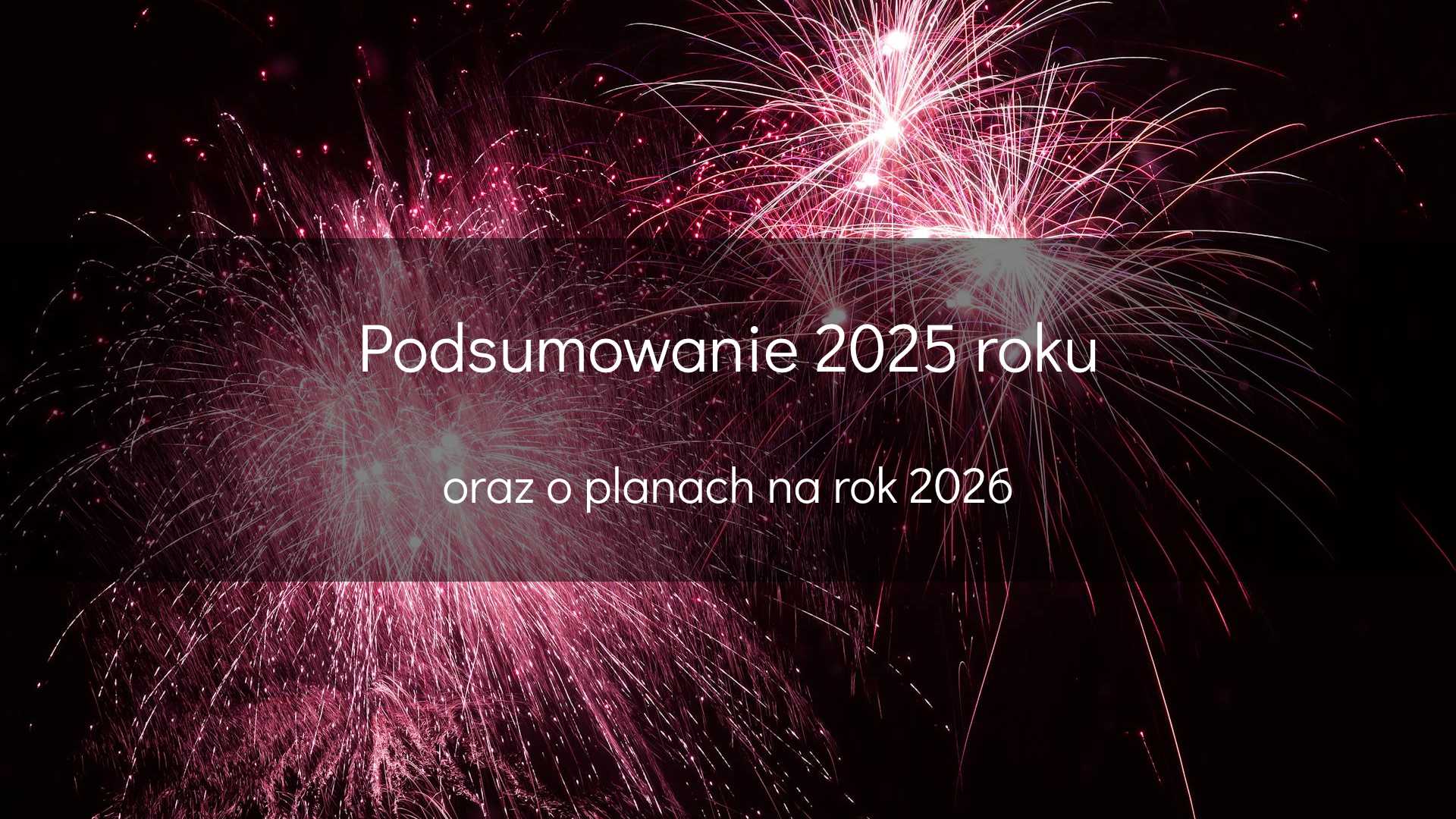 Podsumowanie 2025 roku i plany na 2026