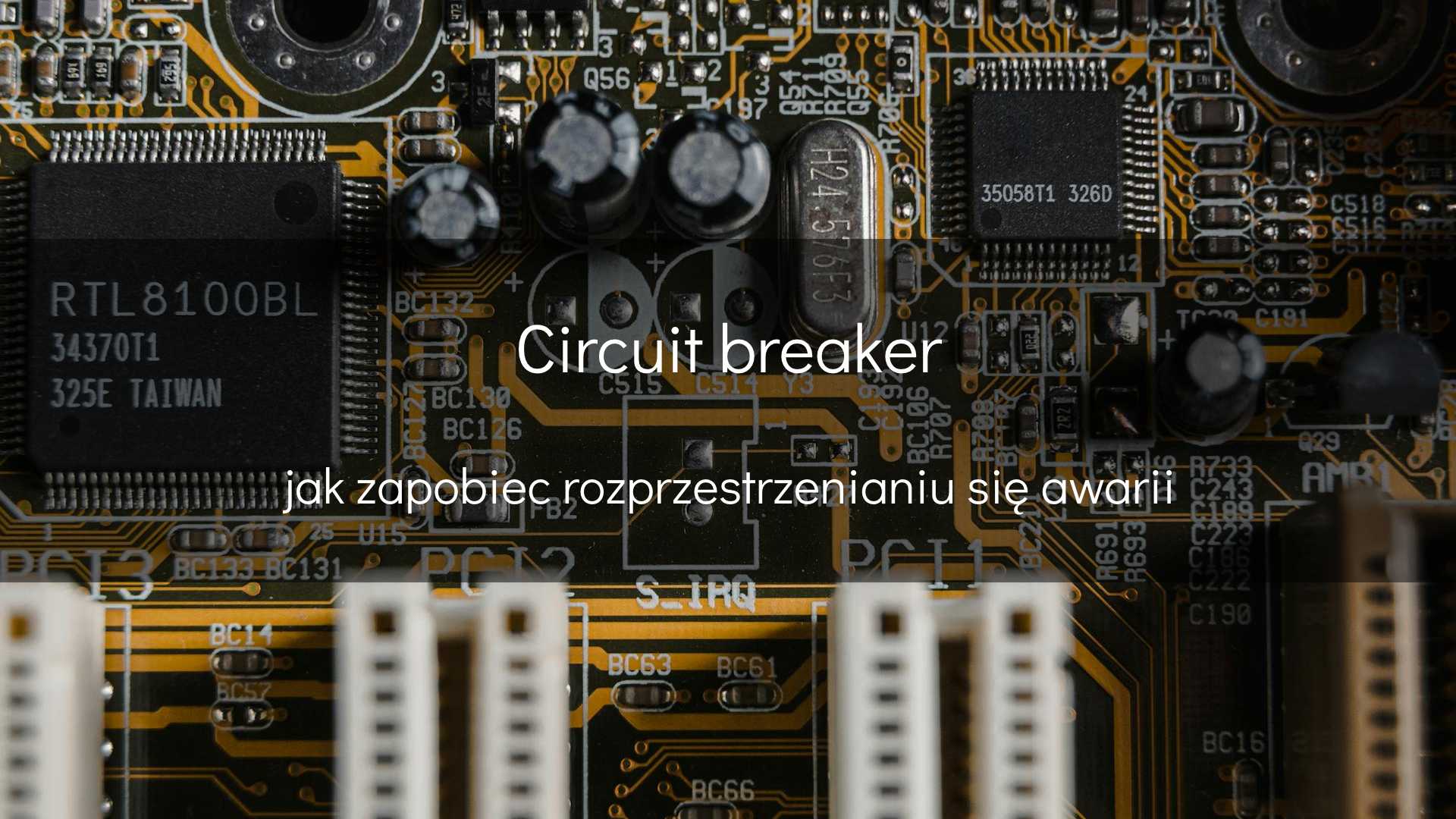 Jak ograniczyć skutki awarii – circuit breaker