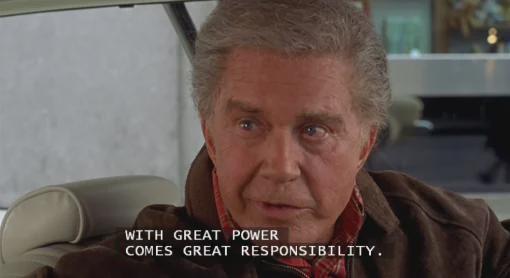 With great power comes great responsibility 